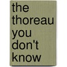 The Thoreau You Don't Know by Robert Sullivan