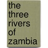 The Three Rivers Of Zambia by Waring