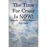 The Time For Crazy Is Now! by Jd Humphrey