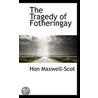 The Tragedy Of Fotheringay door Hon Maxwell-Scot