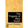 The Tragedy Of Mary Stuart door Henry Charles Shelley