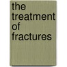 The Treatment Of Fractures by William Lawrence Estes