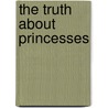 The Truth about Princesses door Nancy K. Allen