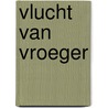 Vlucht van vroeger door Martin Lodewijk