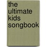 The Ultimate Kids Songbook door Onbekend