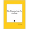 The Unconscious As An Urge door Wilfrid Lay
