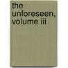 The Unforeseen, Volume Iii by Alice O'Hanlon