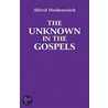 The Unknown In The Gospels door Alfred Heidenreich