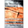The Unraveling Strangeness by Bruce Weigl