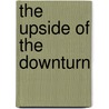 The Upside Of The Downturn by Geoff Colvin
