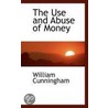 The Use And Abuse Of Money door William Cunningham