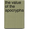 The Value Of The Apocrypha by Bernard Joseph Snell