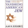 The Vanishing American Jew door Alan M. Dershowitz
