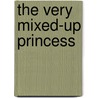The Very Mixed-Up Princess door Sarah Wade