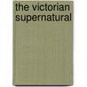 The Victorian Supernatural by Unknown