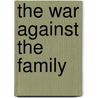 The War Against the Family by William D. Gairdner