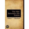 The War Between The States by Albert T. Bledsoe