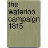 The Waterloo Campaign 1815 door William Siborne