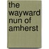 The Wayward Nun of Amherst