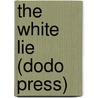 The White Lie (Dodo Press) door William Le Queux