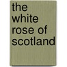 The White Rose of Scotland door Audrey McClellan