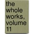 The Whole Works, Volume 11