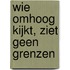 Wie omhoog kijkt, ziet geen grenzen