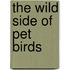 The Wild Side of Pet Birds