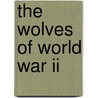 The Wolves Of World War Ii door Hans Thiel