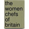 The Women Chefs Of Britain by Unknown