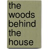 The Woods Behind The House by William Parker