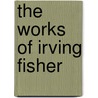 The Works Of Irving Fisher door William J. Barber