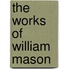 The Works Of William Mason door William Mason