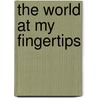 The World at My Fingertips door Steve Welker
