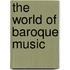 The World of Baroque Music
