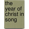 The Year Of Christ In Song door Osgood Eaton Fuller