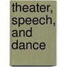 Theater, Speech, And Dance door Doris Valliant