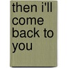 Then I'Ll Come Back To You by Larry Evans