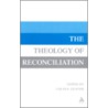 Theology Of Reconciliation by Gunton