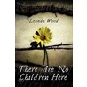 There Are No Children Here by Leanda Wood