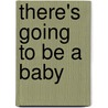There's Going To Be A Baby door John Burningham
