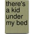 There's a Kid Under My Bed