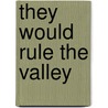 They Would Rule the Valley door Sheridan Downey