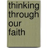 Thinking Through Our Faith by C. David Grant