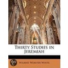 Thirty Studies In Jeremiah door Wilbert Webster White