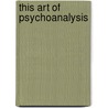 This Art of Psychoanalysis door Thomas Ogden