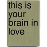 This Is Your Brain in Love door Earl R. Henslin