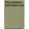 This Present Darkness-Live by Liz Ryder