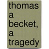Thomas A Becket, A Tragedy door Gideon Hiram Hollister