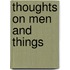 Thoughts on Men and Things